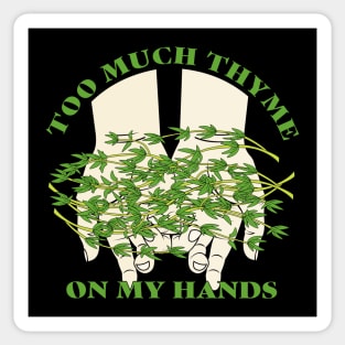 Too Much Thyme on My Hands Sticker